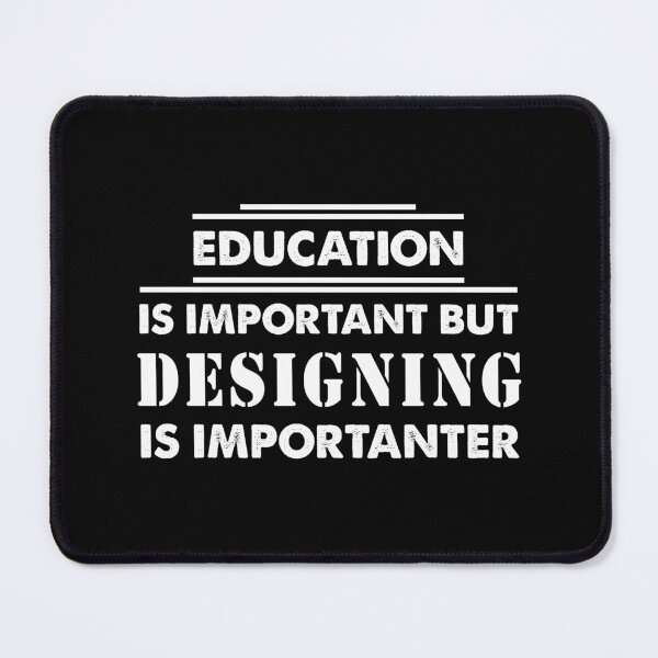 Item preview, Education Is Important but designing Is Importanter - Funny designing Quote Gift Idea For Men and Womens designed and sold by Mmmm3344.