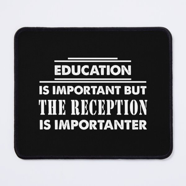Item preview, Education Is Important but The Reception Is Importanter - Funny The Reception Quote Gift Idea For Men and Womens designed and sold by Mmmm3344.