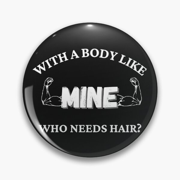 Item preview, With a Body Like Mine, Who Needs Hair designed and sold by Urban-Celt.