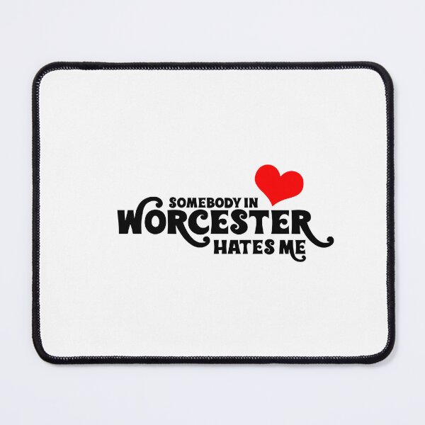 Item preview, Somebody in Worcester Hates Me designed and sold by JustSayinRJ.