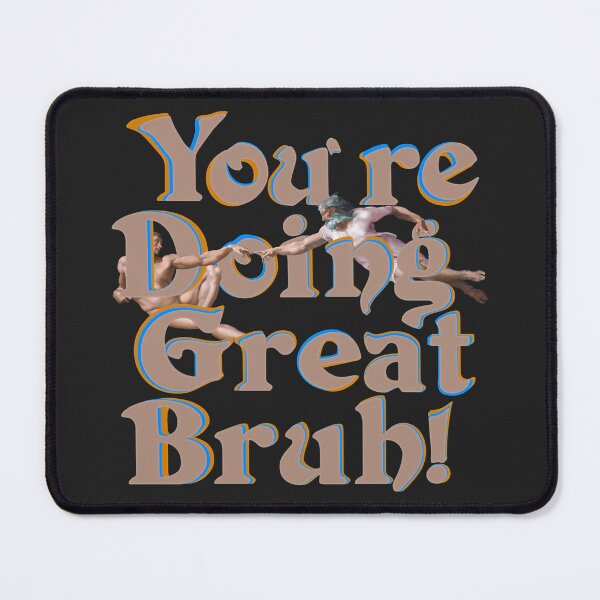 Item preview, You're Doin' Great Bruh! designed and sold by mensijazavcevic.