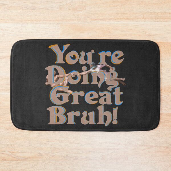Item preview, You're Doin' Great Bruh! designed and sold by mensijazavcevic.