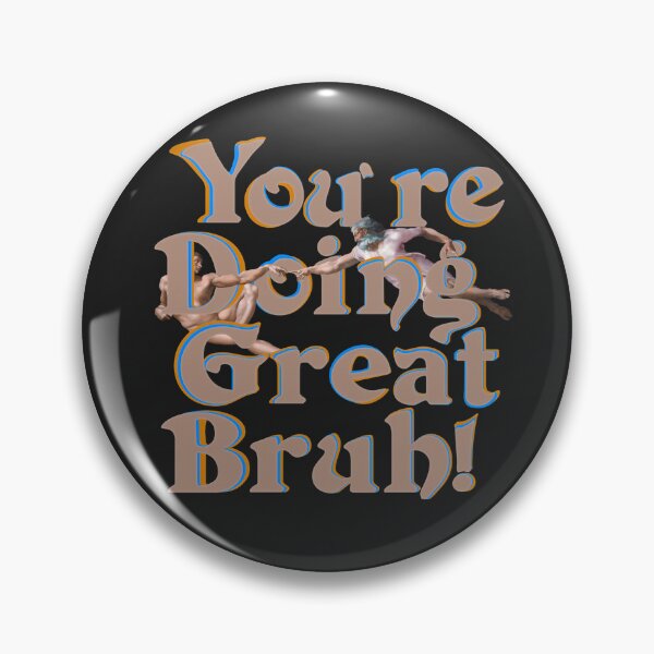 Item preview, You're Doin' Great Bruh! designed and sold by mensijazavcevic.