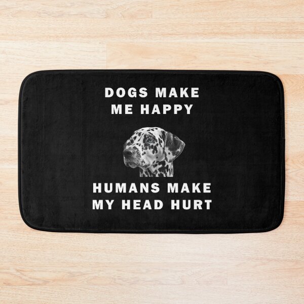 Item preview, Dogs Make Me Happy Humans Make My Head Hurt Quote designed and sold by apuppyfeed.