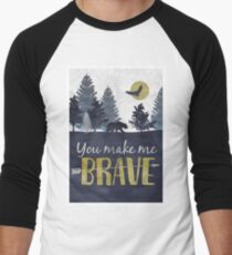 You Make Me Brave Men's Baseball ¾ T-Shirt