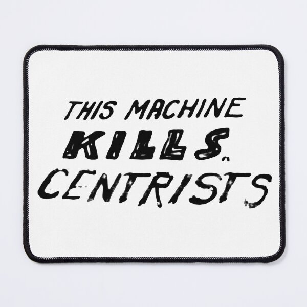 Item preview, This Machine Kills Centrists designed and sold by AntiCentrism.
