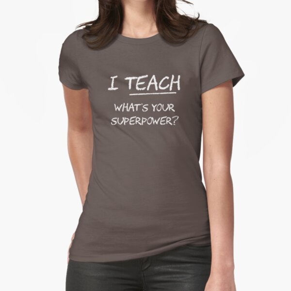 I Teach What Is Your Superpower? Fitted T-Shirt