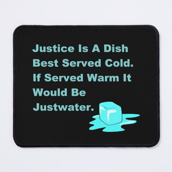 Item preview, Justice Is A Dish Best Served Cold. If Served Warm It Would Be Justwater. designed and sold by DistinguishedMe.