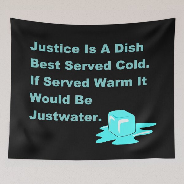 Item preview, Justice Is A Dish Best Served Cold. If Served Warm It Would Be Justwater. designed and sold by DistinguishedMe.