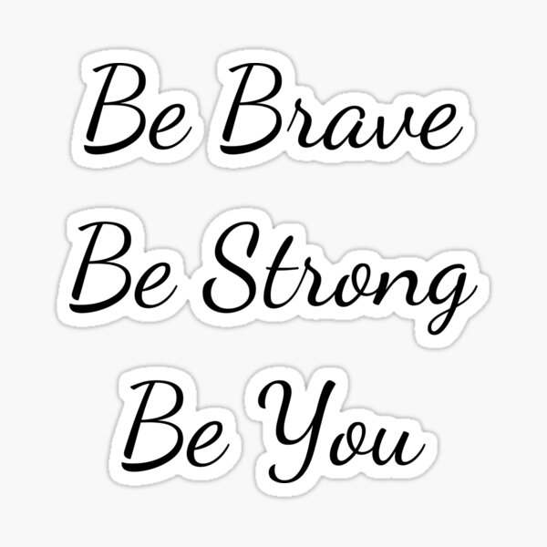 Be Brave Be Strong Be You Inspirational Quote Sticker for Sale by