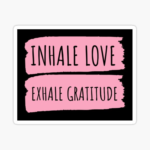 “Inhale Love. Exhale Gratitude” Sticker by OlgaBumannArt | Redbubble