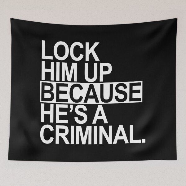 Item preview, Lock Him Up BECAUSE He's a criminal (white box) designed and sold by Thelittlelord.