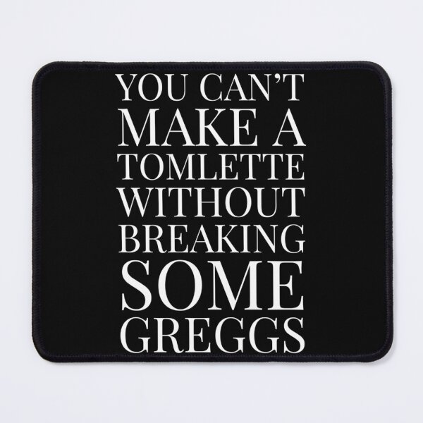 Item preview, yYou can_t make a tomlette without breaking some greggs designed and sold by XopsAuthentic.