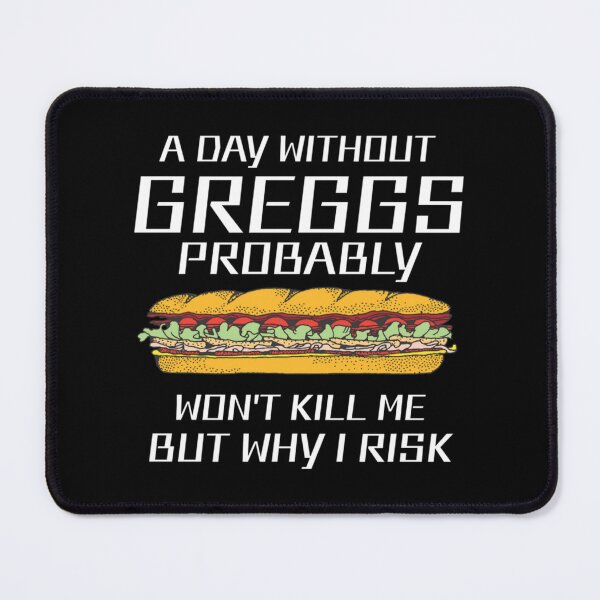 Item preview, Day whithout Greggs probably won t kill me but why i risk, best gift designed and sold by XopsAuthentic.