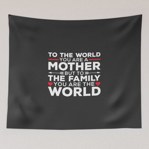 Item preview, To The World You Are A Mother But To The Family You Are The World designed and sold by Vexel Studio.