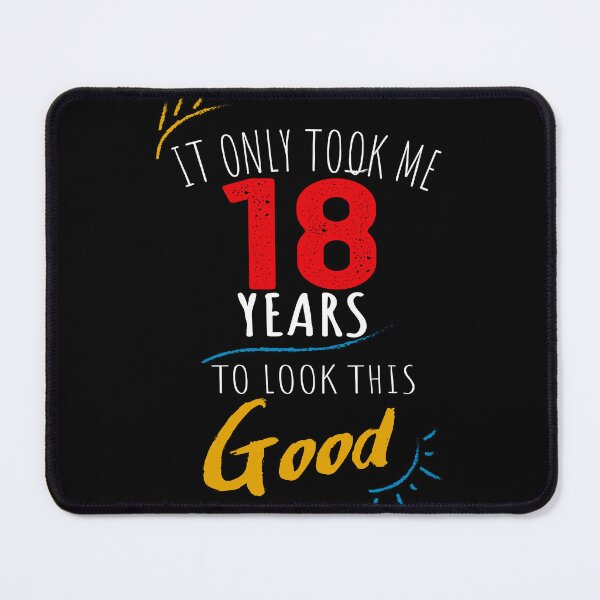 Item preview, It Only Took me 18 Years to Look This Good designed and sold by orangeblue21.