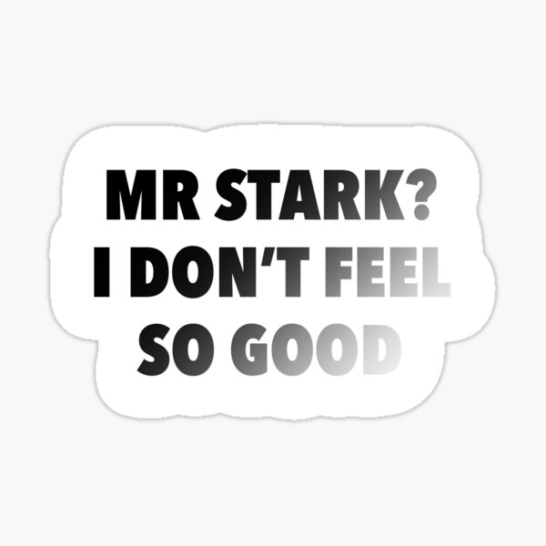 Mr Stark I Dont Feel So Good Sticker By Jenniboo311 Redbubble 6784