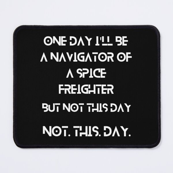Item preview, One day I'll be a navigator of a spice freighter. But not today designed and sold by UberRod.