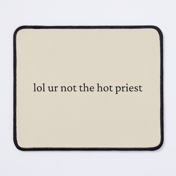 Item preview, lol ur not the hot priest designed and sold by bubblytank.