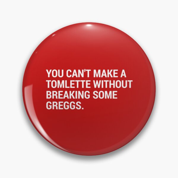 Item preview, You Can_t Make a Tomlette Without Breaking Some Greggs.   designed and sold by XopsAuthentic.