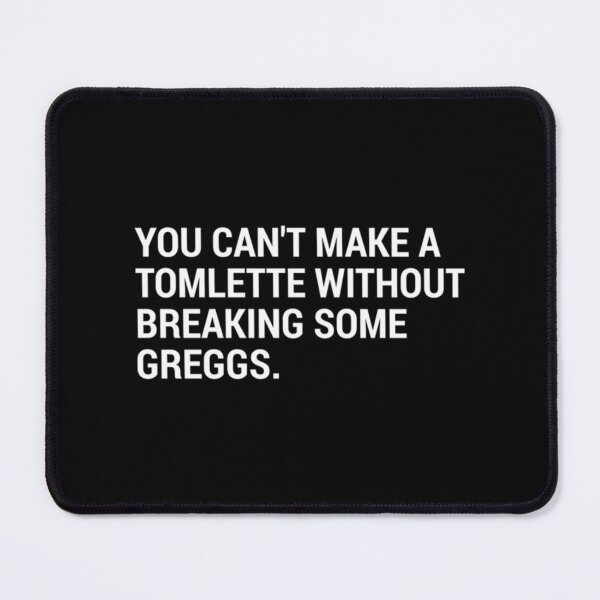 Item preview, You Can_t Make a Tomlette Without Breaking Some Greggs. designed and sold by XopsAuthentic.
