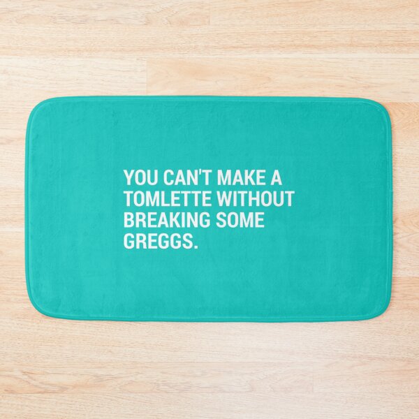 Item preview, You Can_t Make a Tomlette Without Breaking Some Greggs.   designed and sold by XopsAuthentic.
