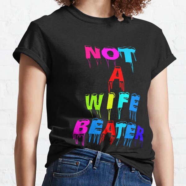 Not A Wife Beater shirt Classic T-Shirt