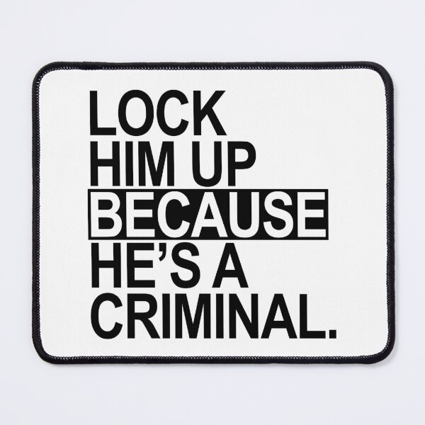 Item preview, Lock Him Up BECAUSE He's a criminal (black box) designed and sold by Thelittlelord.