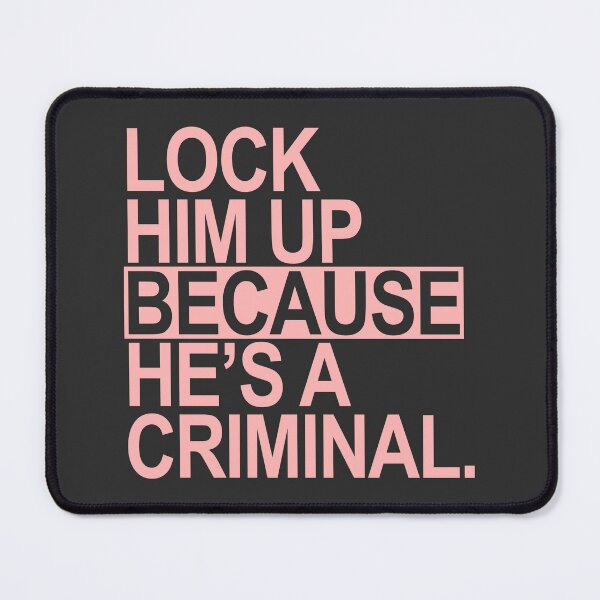 Item preview, Lock Him Up BECAUSE He's a criminal (pink box) designed and sold by Thelittlelord.