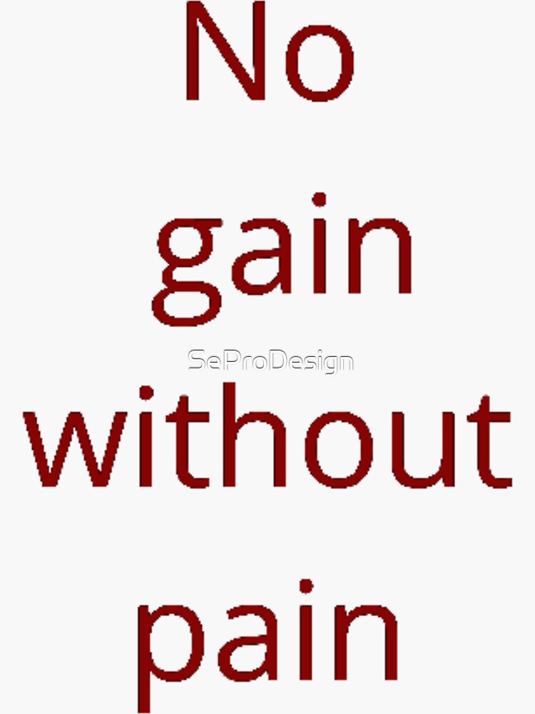 no-gain-without-pain-sticker-for-sale-by-seprodesign-redbubble