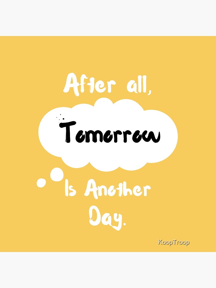 "After All Tomorrow Is Another Day Tshirt Design" Poster for Sale by