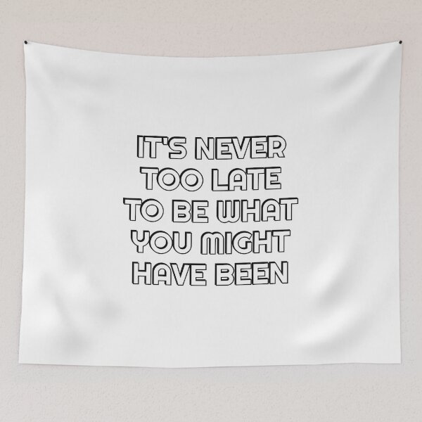 Item preview, It's never too late to be what you might have been - empowering words designed and sold by Inspirationmotivation.