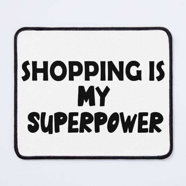 Item preview, Shopping Is My Superpower , Funny Simple Text Black And White Font designed and sold by Every Pet Shirts.