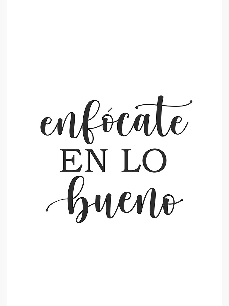 Enfócate en lo bueno, Spanish Quote