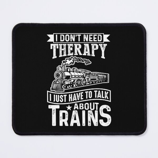 Item preview, I Don't Need Therapy Just Talk About Steam Trains Railroad designed and sold by TheTrainRoom.