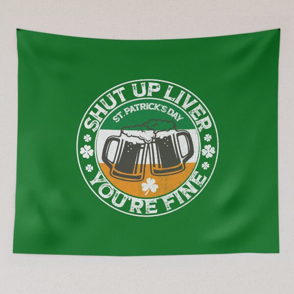Item preview, funny shut up liver you're fine , shut up liver you are fine, patricks day flag, cheers gift designed and sold by SmileYreAmazing.