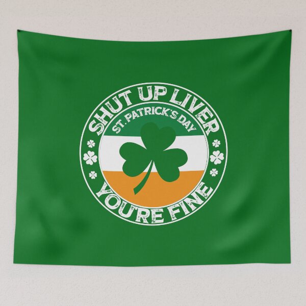 Item preview, Copy of funny shut up liver you're fine , shut up liver you are fine, patricks day flag clover gift designed and sold by SmileYreAmazing.