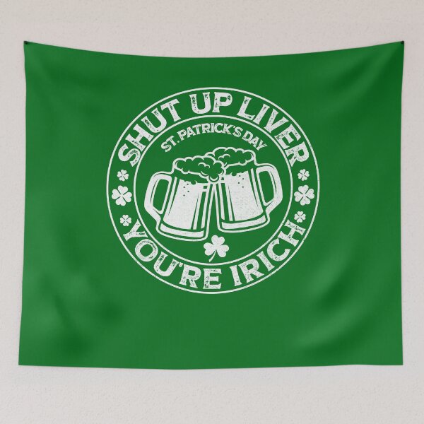 Item preview, shut up liver you're irich, shut up liver you are irich, patricks day flag cheers gift designed and sold by SmileYreAmazing.