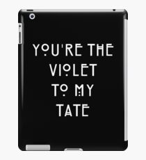 You're the Violet to my Tate iPad Case/Skin
