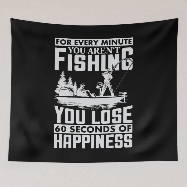 Item preview, For every minute you aren't Fishing you lose 60 seconds of happiness designed and sold by PompanoTShirts.
