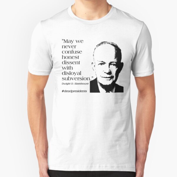 Dwight Eisenhower Quote: "May we never confuse honest dissent with disloyal subversion." Slim Fit T-Shirt