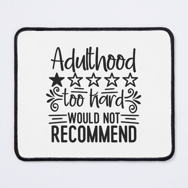 Item preview, Adulthood Too Hard Would Not Recommend designed and sold by Romper65.