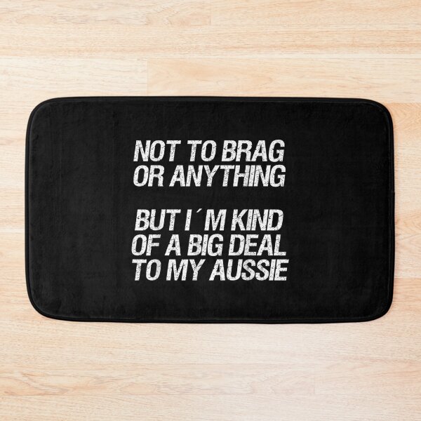 Item preview, Australian Shepherd Not To Brag Or Anything But Aussie  designed and sold by laurenm233.