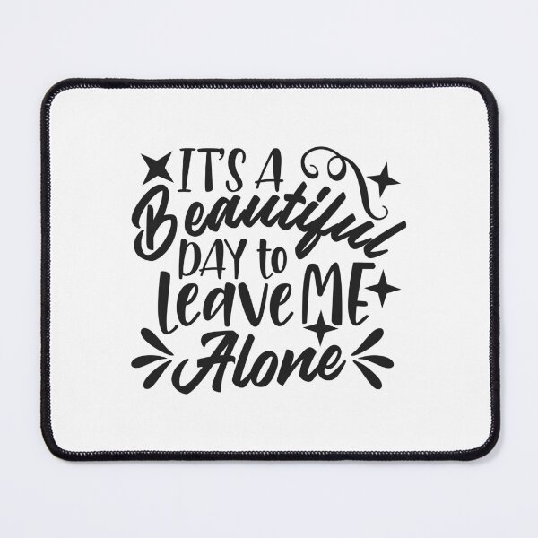 Item preview, It's A Beautiful Day To Leave Me Alone designed and sold by Romper65.