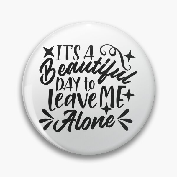 Item preview, It's A Beautiful Day To Leave Me Alone designed and sold by Romper65.