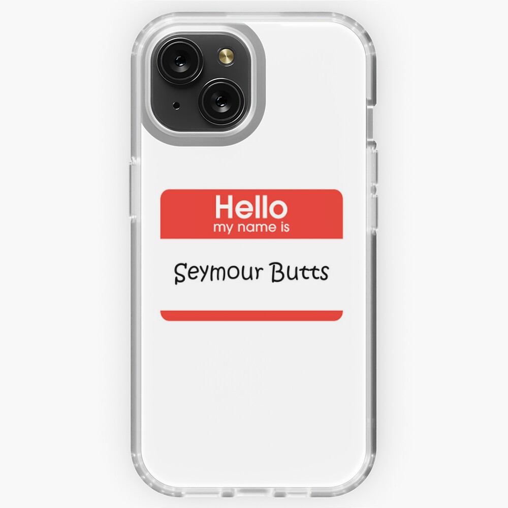 Hello My Name is Seymour Butts