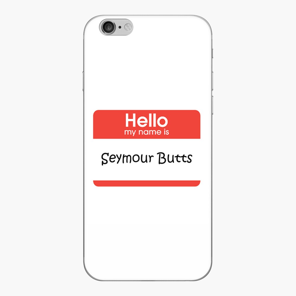 Hello My Name is Seymour Butts