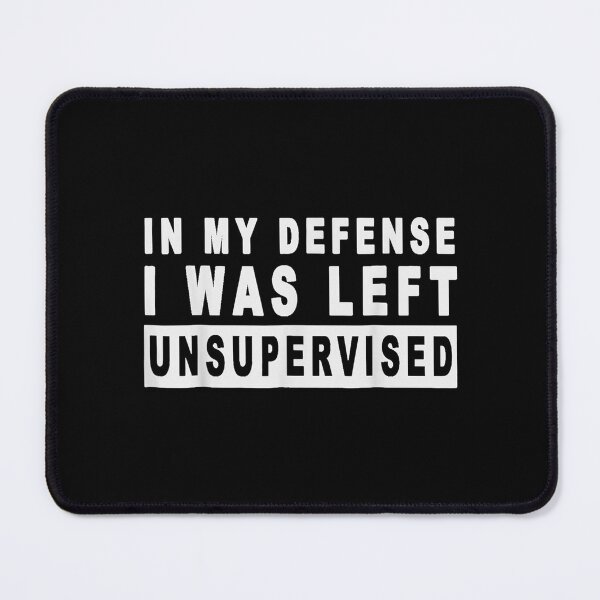Item preview, Funny In My Defense I Was Left Unsupervised designed and sold by tomekae.