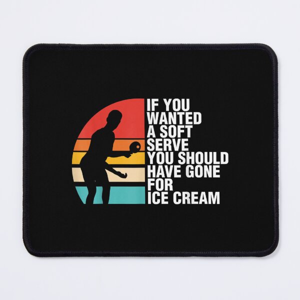 Item preview, If You Wanted A Soft Serve Sports Table Tennis  designed and sold by tomekae.