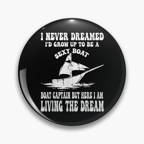 Item preview, I Never Dreamed I'd Grow Up To Be A Super Sexy Boat Captain  designed and sold by tomekae.